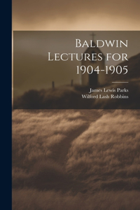 Baldwin Lectures for 1904-1905