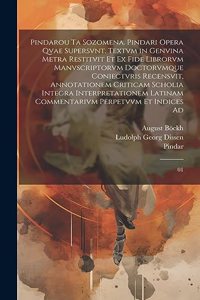 Pindarou ta sozomena. Pindari opera qvae supersvnt. Textvm in genvina metra restitvit et ex fide librorvm manvscriptorvm doctorvmque coniectvris recensvit, annotationem criticam scholia integra interpretationem latinam commentarivm perpetvvm et ind