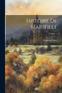 Histoire De Marseille; Volume 1