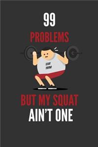 99 Problems But My Squat Ain't One