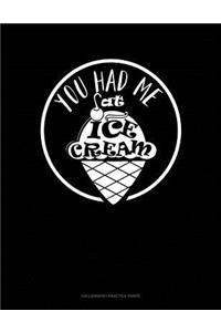 You Had Me At Ice Cream