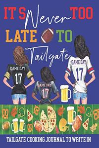 It's Never too Late to Tailgate Tailgate Cooking Journal to Write In
