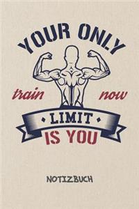 Your Only Limit Is You NOTIZBUCH