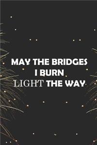 May The Bridges I Burn Light The Way