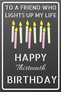 To a friend who lights up my life Happy Thirteenth Birthday