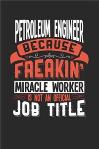 Petroleum Engineer Because Freakin' Miracle Worker Is Not an Official Job Title