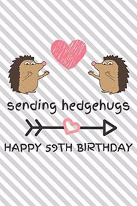 Sending Hedgehugs Happy 59th Birthday