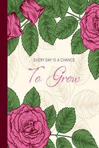 Every day Is A Chance To Grow