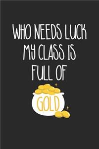 St. Patrick's Day Notebook - Teacher St. Patrick's Day 'Who Needs Luck' Gift - St. Patrick's Day Journal