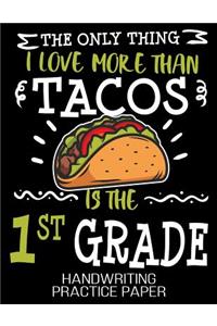The Only Thing I Love More Than Tacos Is The 1st Grade Handwriting Practice Paper