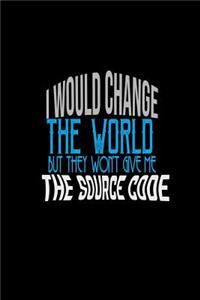 I would change the world but they won't give me the source code