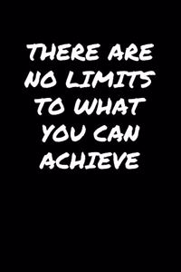 There Are No Limits To What You Can Achieve