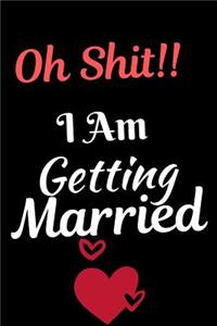 Oh Shit - I Am Getting MArried