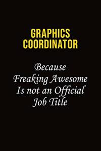 Graphics coordinator Because Freaking Awesome Is Not An Official Job Title