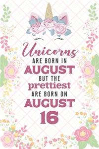 Unicorns Are Born In August But The Prettiest Are Born On August 16