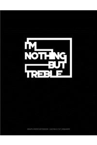 I'm Nothing But Treble