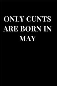 Only Cunts Are Born in May