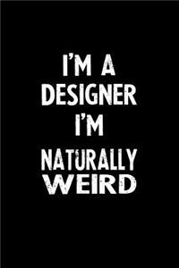 I'm a Designer I'm Naturally Weird