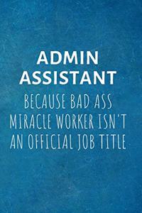 ADMIN ASSISTANT Because Bad Ass Miracle Worker isn't An Official Job Title