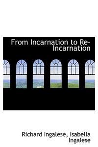 From Incarnation to Re-Incarnation