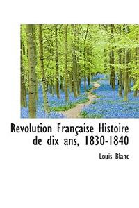 R Volution Fran Aise Histoire de Dix ANS, 1830-1840