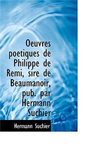 Oeuvres Po Tiques de Philippe de Remi, Sire de Beaumanoir, Pub. Par Hermann Suchier