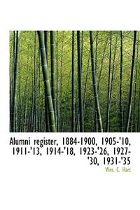 Alumni Register, 1884-1900, 1905-'10, 1911-'13, 1914-'18, 1923-'26, 1927-'30, 1931-'35