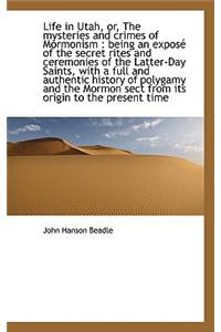 Life in Utah, Or, the Mysteries and Crimes of Mormonism