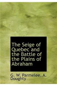 The Seige of Quebec and the Battle of the Plains of Abraham