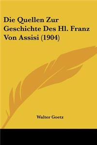 Quellen Zur Geschichte Des Hl. Franz Von Assisi (1904)
