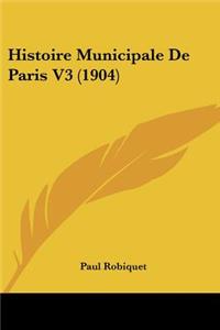 Histoire Municipale De Paris V3 (1904)