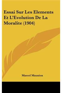 Essai Sur Les Elements Et L'Evolution De La Moralite (1904)