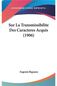 Sur La Transmissibilite Des Caracteres Acquis (1906)