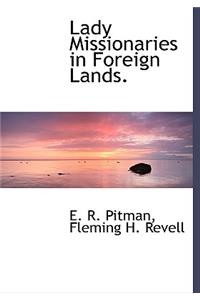 Lady Missionaries in Foreign Lands.