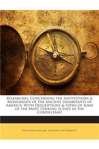 Researches, Concerning the Institutions & Monuments of the Ancient Inhabitants of America