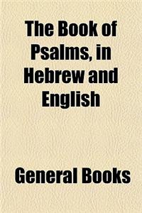 The Book of Psalms, in Hebrew and English