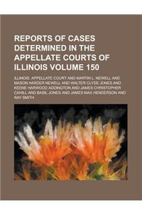 Reports of Cases Determined in the Appellate Courts of Illinois Volume 150