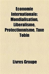 Economie Internationale: Mondialisation, Liberalisme, Protectionnisme, Taxe Tobin