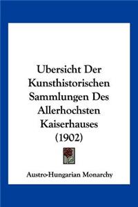 Ubersicht Der Kunsthistorischen Sammlungen Des Allerhochsten Kaiserhauses (1902)