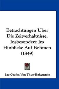 Betrachtungen Uber Die Zeitverhaltnisse, Insbesondere Im Hinblicke Auf Bohmen (1849)
