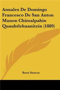 Annales De Domingo Francesco De San Anton Munon Chimalpahin Quauhtlehuanitzin (1889)