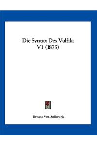 Die Syntax Des Vulfila V1 (1875)