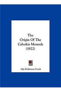 The Origin of the Cahokia Mounds (1922)
