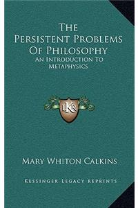 The Persistent Problems of Philosophy