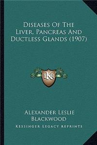 Diseases of the Liver, Pancreas and Ductless Glands (1907)