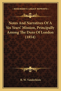Notes And Narratives Of A Six Years' Mission, Principally Among The Dens Of London (1854)
