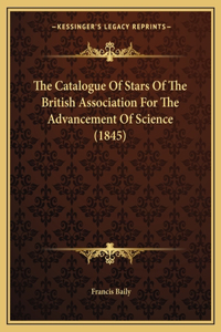 Catalogue Of Stars Of The British Association For The Advancement Of Science (1845)