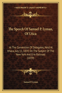 The Speech Of Samuel P. Lyman, Of Utica