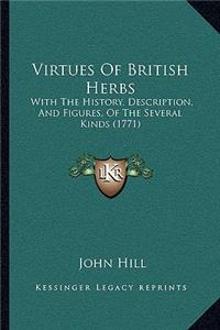 Virtues Of British Herbs: With The History, Description, And Figures, Of The Several Kinds (1771)