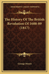 The History Of The British Revolution Of 1688-89 (1817)